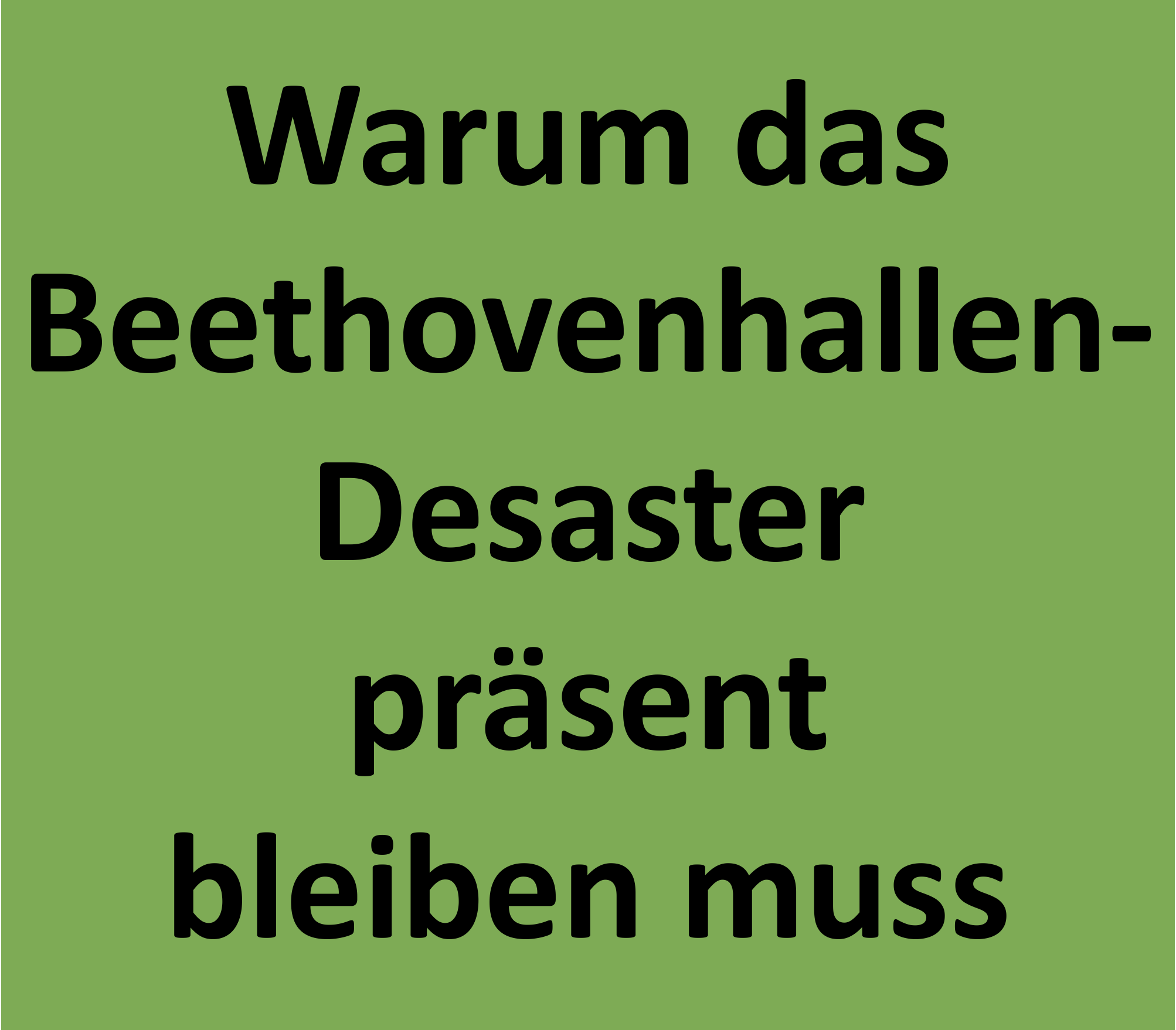 DAS DESASTER UM DIE BEETHOVENHALLE DAS DESASTER UM DIE BEETHOVENHALLE